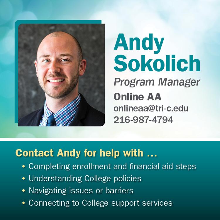 Photo of Andy Sokolich, Program Manager. Contact Andy for help with enrollment and financial aid steps, understanding College policies, navigating issues or barriers, and connecting to College support services. Email onlineaa@tri-c.edu or call 216-987-4797.