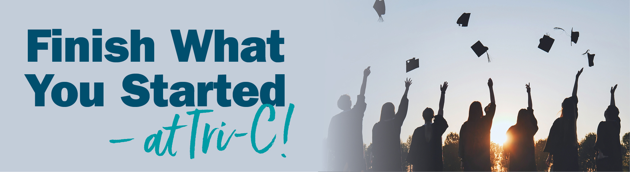 Finish What You Started – at Tri-C!