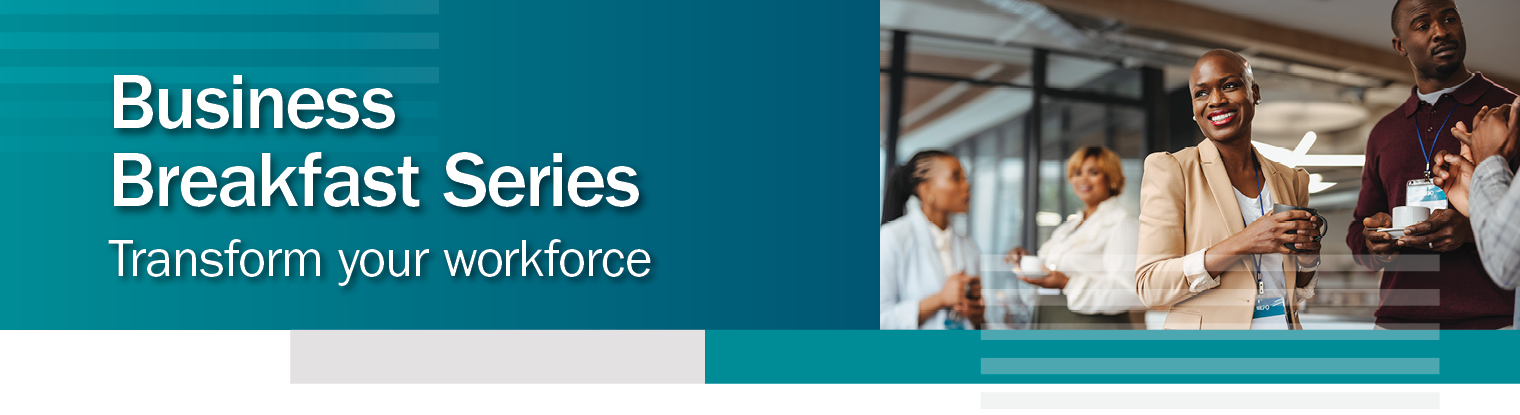 Text says business breakfast series transform your workforce.