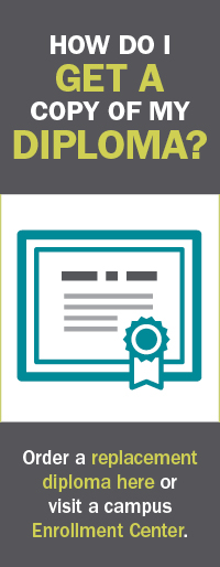 How do i get a copy of my diploma? Order a replacement diploma here or visit a campus enrollment center