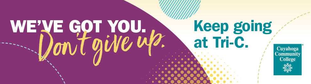 We've got you. Don't give up. Keep going at Tri-C.