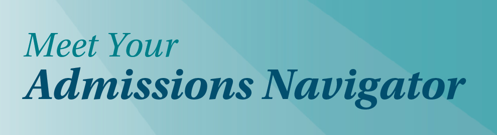Meet your admissions navigators