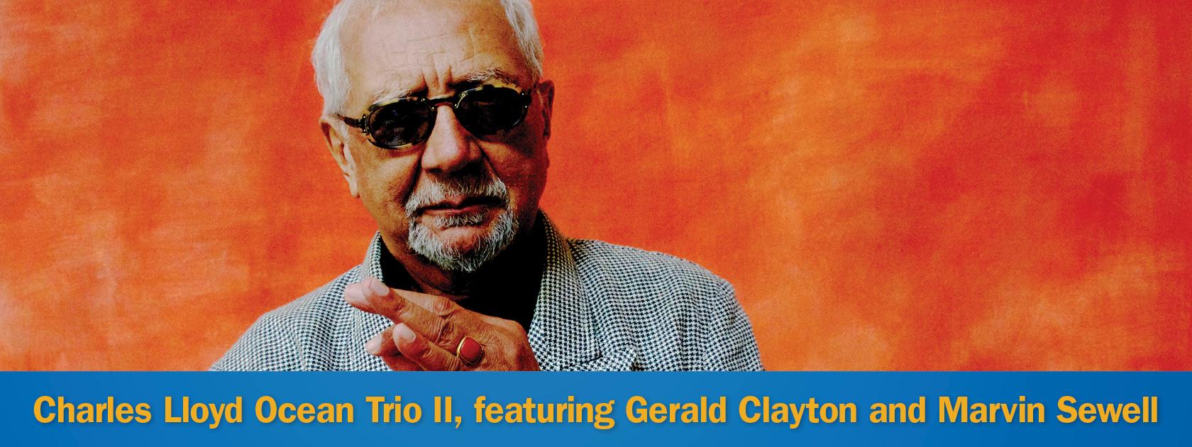 Charles Lloyd Ocean Trio II featuring Gerald Clayton and Marvin Sewell