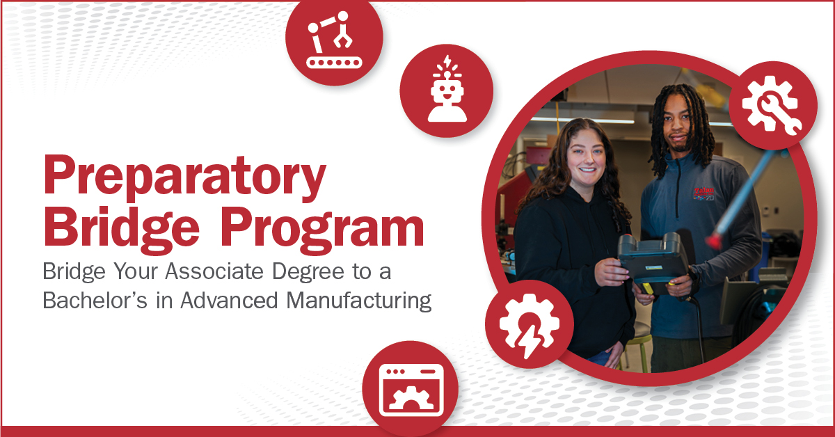 Graphic with image of manufacturing students with text "Preparatory Bridge Program: Bridge your associate degree degree to a bachelor's in advanced manufacturing"
