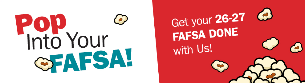 Pop into your FAFSA