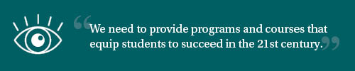 Quote Image: “We need to provide programs and courses that equip students to succeed in the 21st century.”