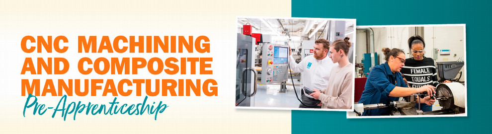 CNC Machining and Composite Manufacturing Certificate Pre-Apprenticeship