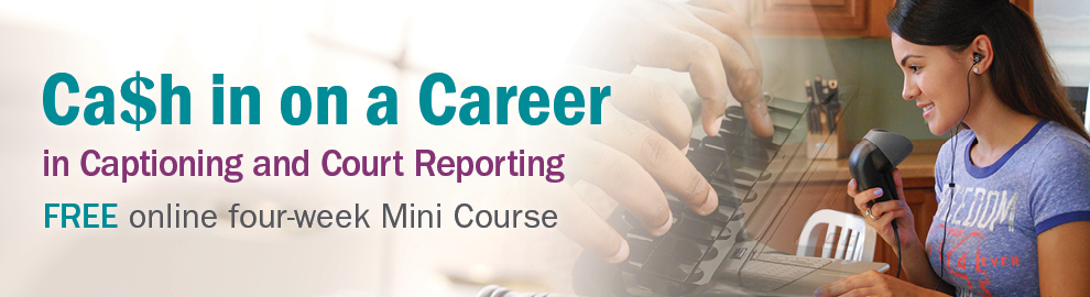 Cash in on a career in captioning and court reporting free online two-week mini course