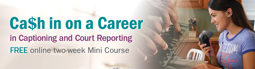 Cash in on a career in captioning and court reporting free online two-week mini course