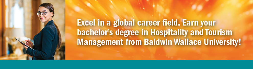 Excel in a global career field. Earn your bachelor's degree in Hispitality and Tourism Management from Baldwin Wallace University!