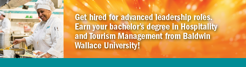 Get hired for advanced leadership roles. Earn your bachelor's degree in Hospitality and Tourism Management from Baldwin Wallace University!