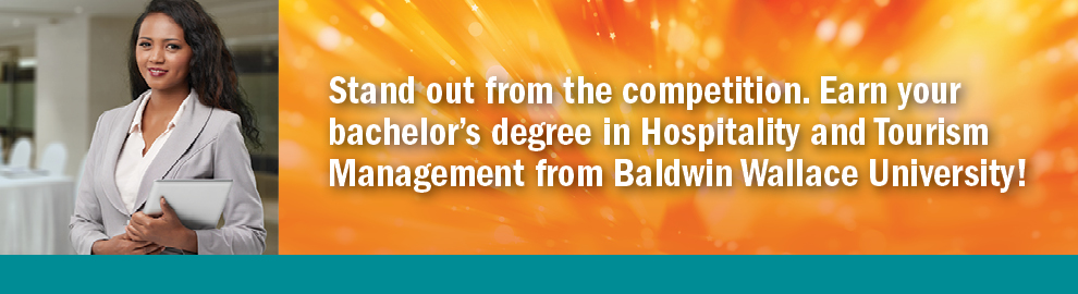 Stand out from the competition. Earn your bachelor's degree in Hospitality and Tourism Management from Baldwin Wallace University