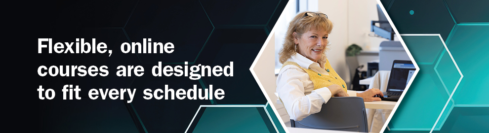 Flexible, online courses are designed to fit every schedule