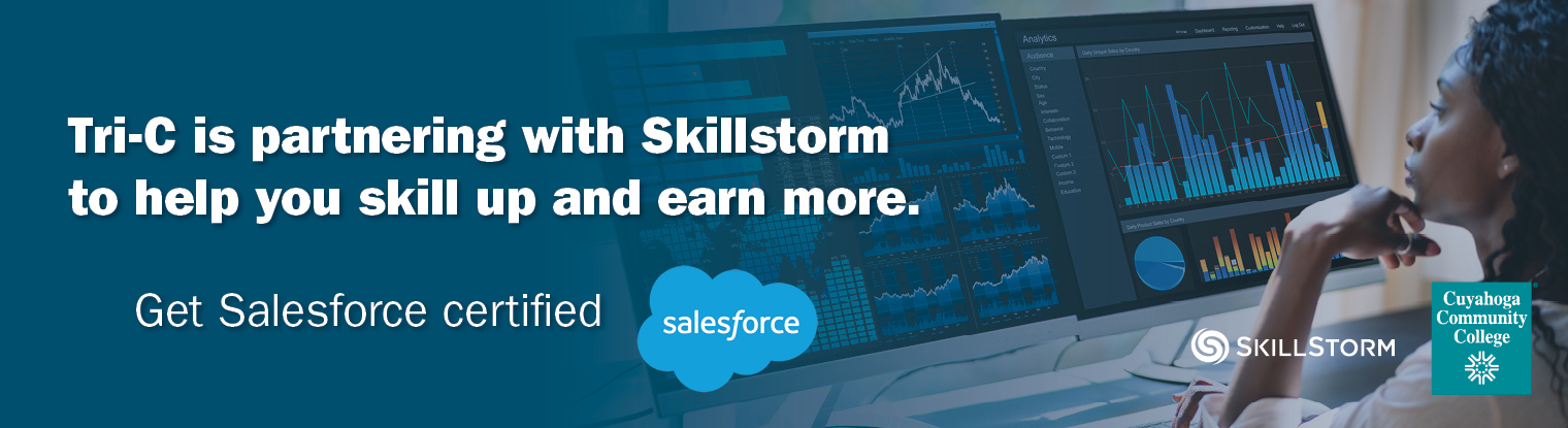Tri-C is partnering with Skillstorm to help you skill up and earn more. Get Salesforce certified. 