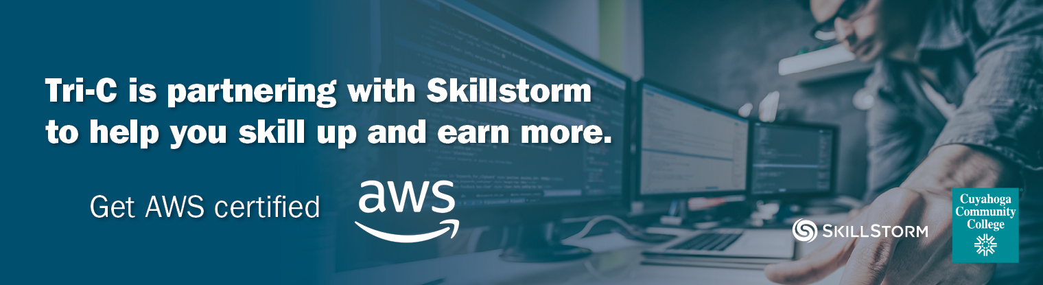Tri-C is partnering with Skillstorm to help you skill up and earn more. Get AWS certified.