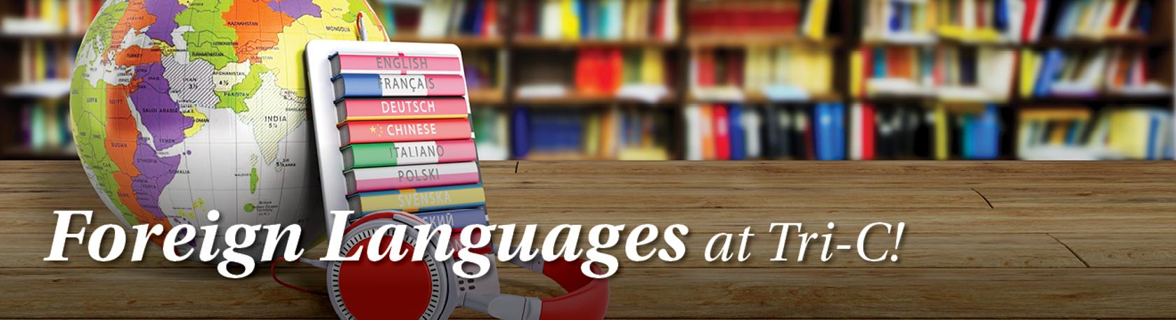 "Foreign Languages at Tri-C!" with image of globe and language textbooks.