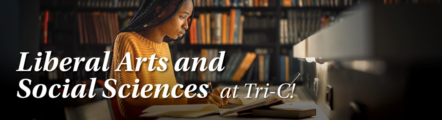 "Liberal Arts and Social Sciences at Tri-C!" with image of person in a library.