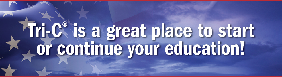 Tri-C is a great place to start or continue your education text. U.S. flag in the back ground.