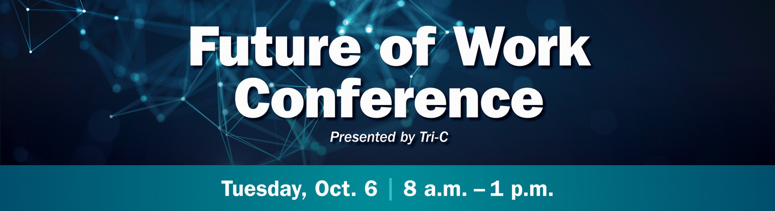 text says "future of work conference presented by tri-c october 6 8 a.m. to 1 p.m. at Corporate College" 