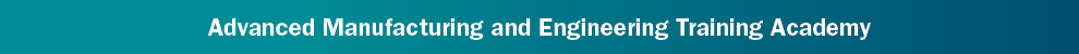 Advanced Manufacturing and Engineering Training Academy